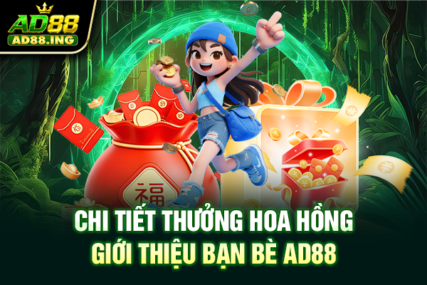 Chi tiết thưởng hoa hồng giới thiệu bạn bè AD88