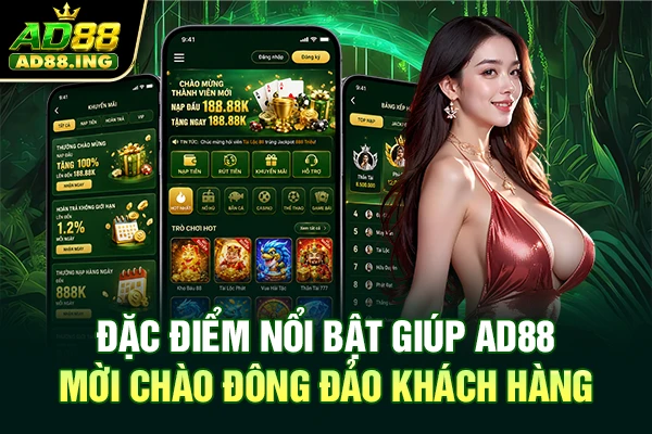 Đặc điểm nổi bật giúp AD88 mời chào đông đảo khách hàng