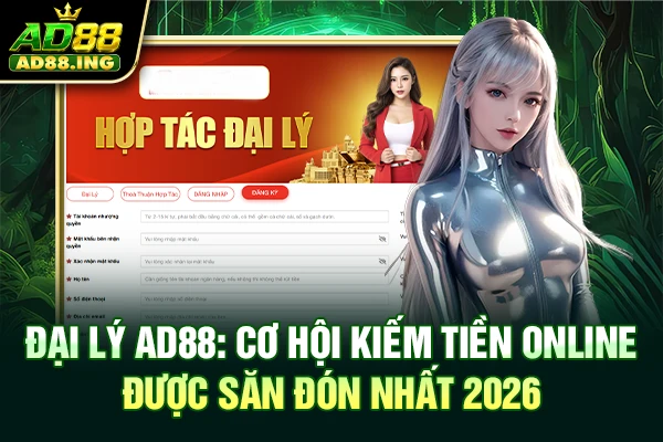 Đại lý AD88: Cơ Hội Kiếm Tiền Online Được Săn Đón Nhất 2026
