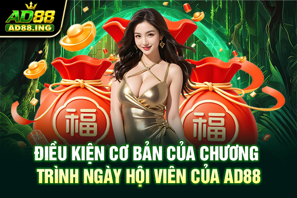 Điều kiện cơ bản của chương trình ngày hội viên của AD88