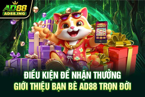 Điều kiện để nhận thưởng giới thiệu bạn bè AD88 trọn đời