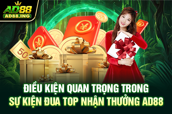 Điều kiện quan trọng trong sự kiện đua top nhận thưởng AD88
