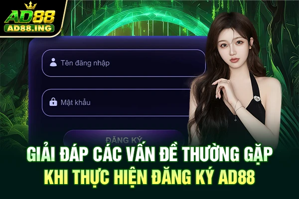 Giải đáp các vấn đề thường gặp khi thực hiện đăng ký AD88