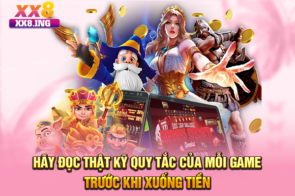 Hãy đọc thật kỹ quy tắc của mỗi game trước khi xuống tiền