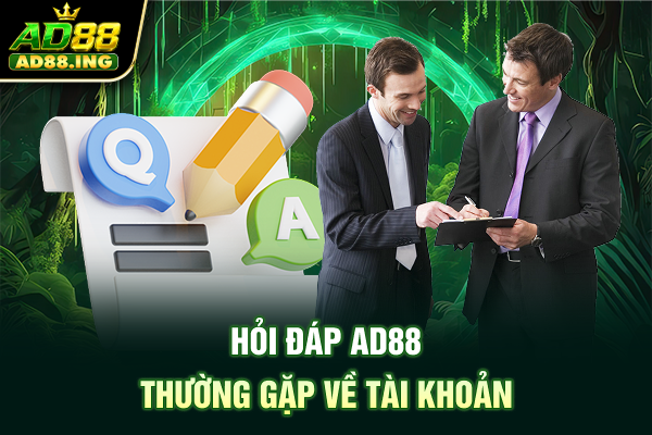 Hỏi đáp ad88 thường gặp về tài khoản
