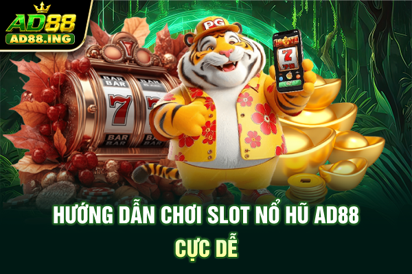 Hướng dẫn chơi slot nổ hũ ad88 cực dễ