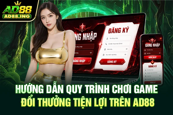 Hướng dẫn quy trình chơi game đổi thưởng tiện lợi trên AD88