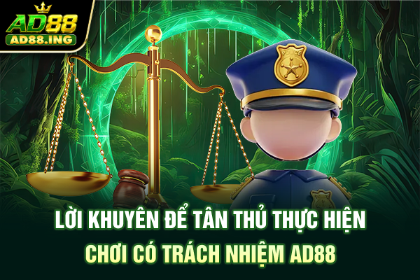 Lời khuyên để tân thủ thực hiện chơi có trách nhiệm ad88