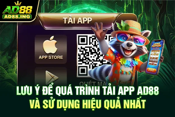 Lưu ý để quá trình tải app AD88 và sử dụng hiệu quả nhất