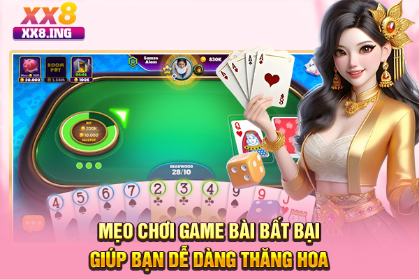 Mẹo Chơi Game Bài Bất Bại Giúp Bạn Dễ Dàng Thăng Hoa