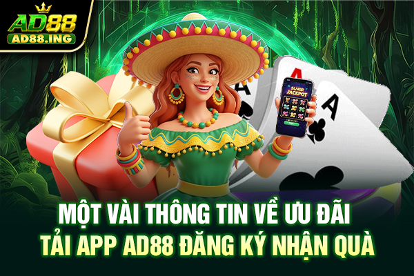 Một vài thông tin về ưu đãi tải app AD88 đăng ký nhận quà