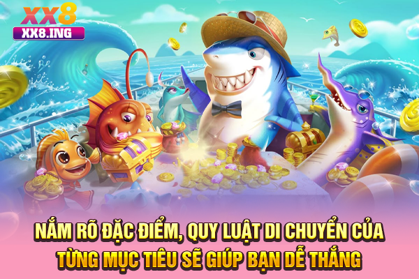 Nắm rõ đặc điểm, quy luật di chuyển của từng mục tiêu sẽ giúp bạn dễ thắng