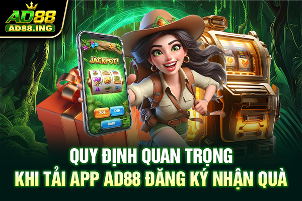 Quy định quan trọng khi tải app AD88 đăng ký nhận quà