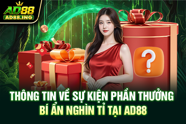 Thông tin về sự kiện phần thưởng bí ẩn nghìn tỉ tại AD88
