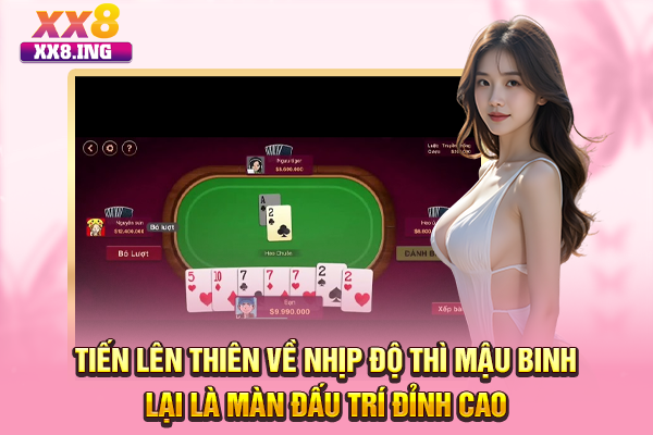 Tiến lên thiên về nhịp độ thì Mậu binh lại là màn đấu trí đỉnh cao