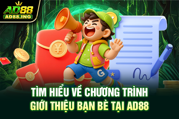 Tìm hiểu về chương trình giới thiệu bạn bè tại AD88