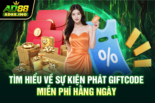 Tìm hiểu về sự kiện phát giftcode miễn phí hằng ngày 