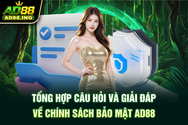 Tổng hợp câu hỏi và giải đáp về chính sách bảo mật AD88