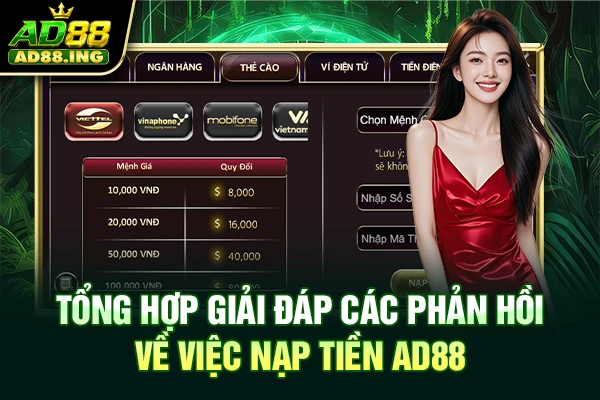 Tổng hợp giải đáp các phản hồi về việc nạp tiền AD88