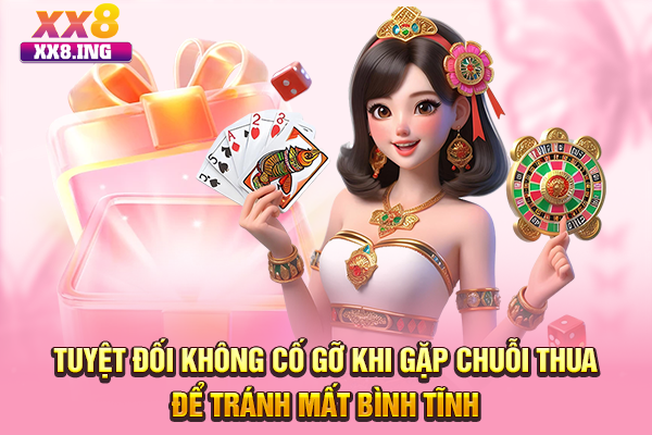 Tuyệt đối không cố gỡ khi gặp chuỗi thua để tránh mất bình tĩnh