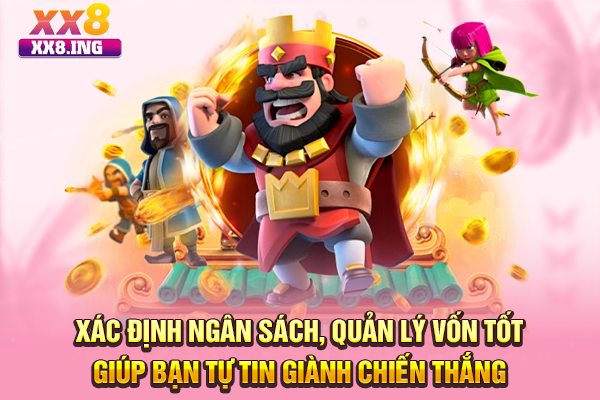 Xác định ngân sách, quản lý vốn tốt giúp bạn tự tin giành chiến thắng